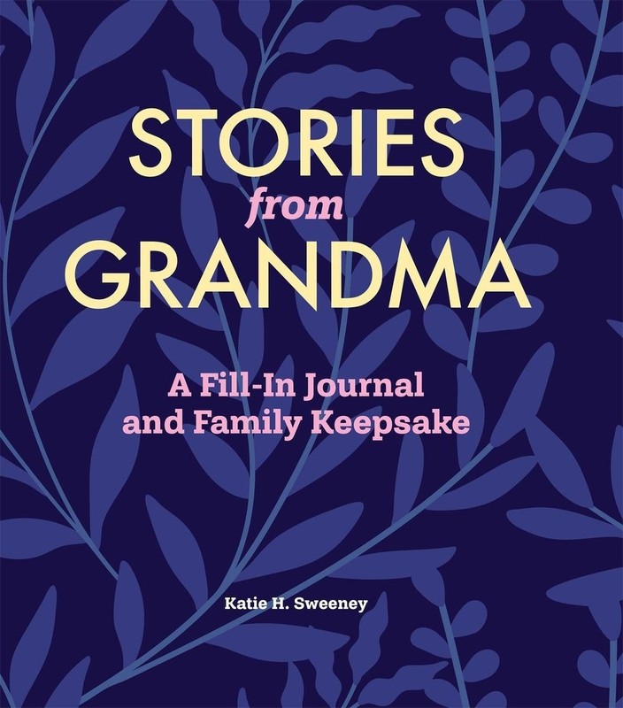 Stories from Grandma: A Fill-In Journal and Family Keepsake by Katie H. Sweeney