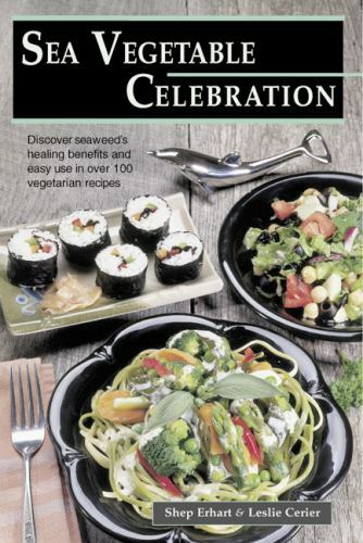 Sea Vegetable Celebration by Leslie Cerier and Shep Erhart (2001, Trade…