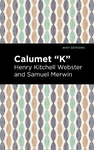 Henry Kitchell Webster Samuel Merwin Calumet «K» (Paperback) Mint Editions