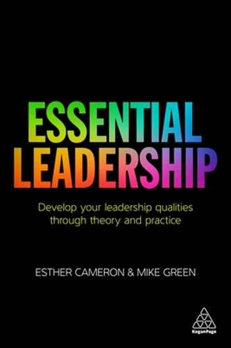 Essential Leadership: Develop Your Leadership Qualities Through Theory and: New