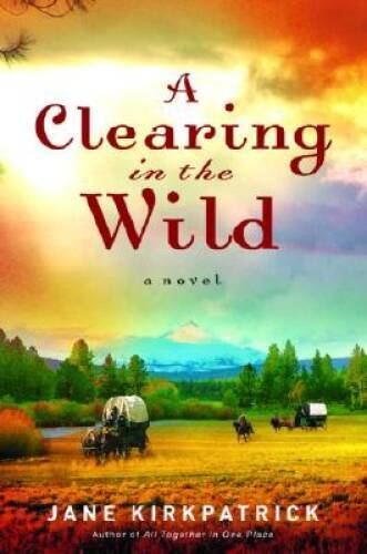 A Clearing in the Wild (Change and Cherish Historical Series #1) – GOOD