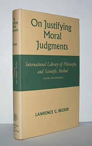 ON JUSTIFYING MORAL JUDGMENTS (INTERNATIONAL LIBRARY OF By Lawrence C. Becker