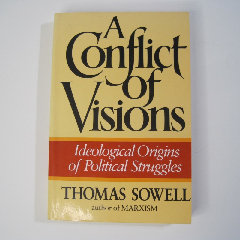 A Conflict of Visions: Ideological Origins of Political Struggles Thomas Sowell