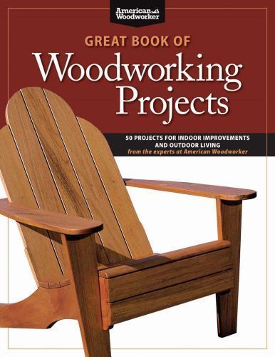 Great Book of Woodworking Projects : 50 Projects for Indoor Improvements and …