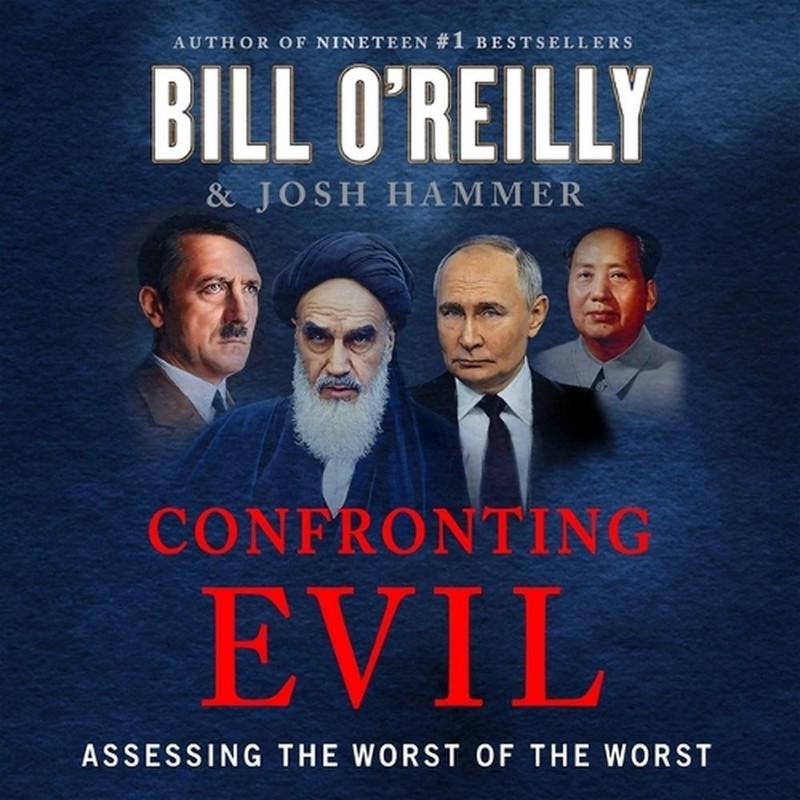 Confronting Evil: Assessing the Worst of the Worst by Bill O’Reilly