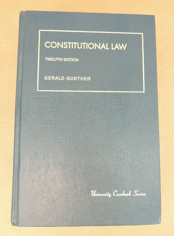 CONSTITUTIONAL LAW TWELFTH EDITION GERALD GUNTHER 1991