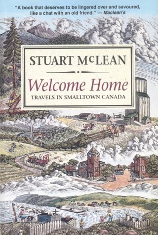 Welcome Home: Travels In Smalltown Canada – paperback McLean, Stuart