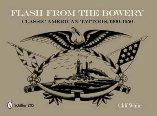 Flash from the Bowery: Classic American Tattoos, 1900-1950 by Cliff White: New