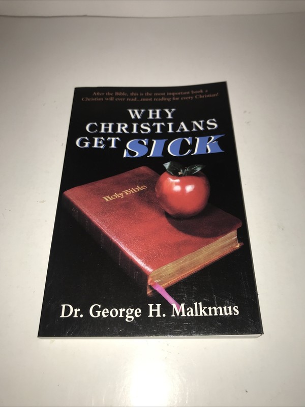 Why Christians Get Sick by George H. Malkmus