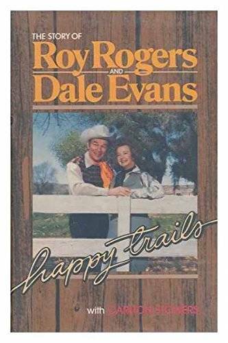 Happy Trails: The Story of Roy Rogers and Dale Evans – Hardcover – GOOD
