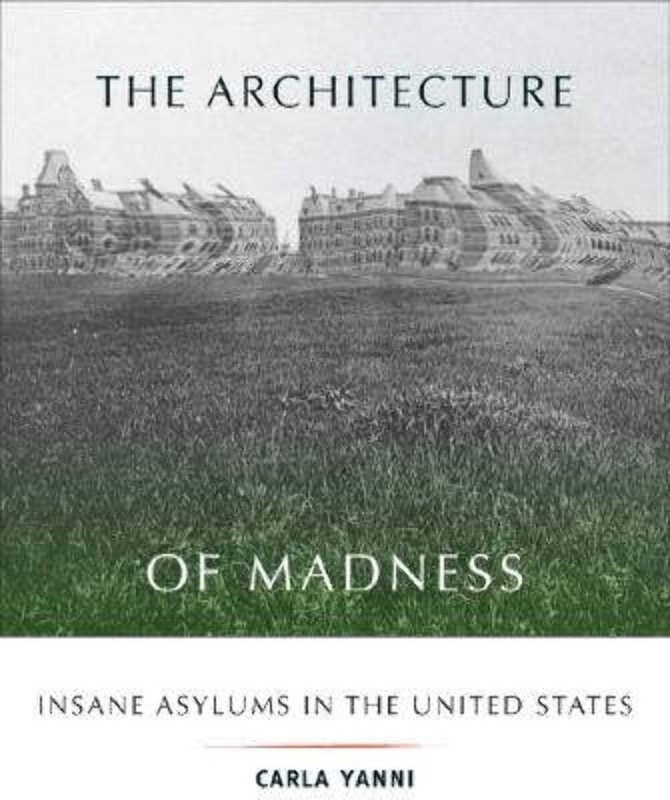 The Architecture of Madness: Insane Asylums in the United States (Architectu…