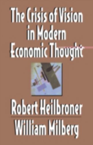 The Crisis of Vision in Modern Economic Thought by Robert L. Heilbroner (English