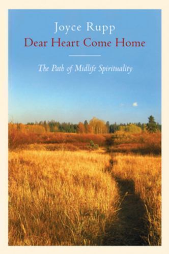 Dear Heart, Come Home : The Path of Midlife Spirituality by Joyce Rupp (1996,…