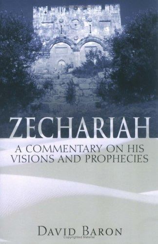 Zechariah: A Commentary on His Visions and Prophecies by Baron, David