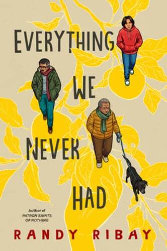Everything We Never Had by Randy Ribay: New