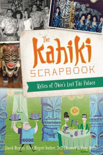 Kahiki Scrapbook : Relics of Ohio’s Lost Tiki Palace, Paperback by Meyers, Da…
