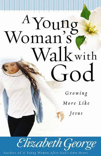 A Young Woman’s Walk with God: Growing – 0736916539, paperback, Elizabeth George