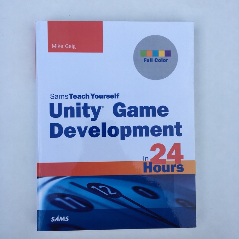 Sams Teach Yourself — Hours Ser.: Unity Game Development in 24 Hours : Sams Te…