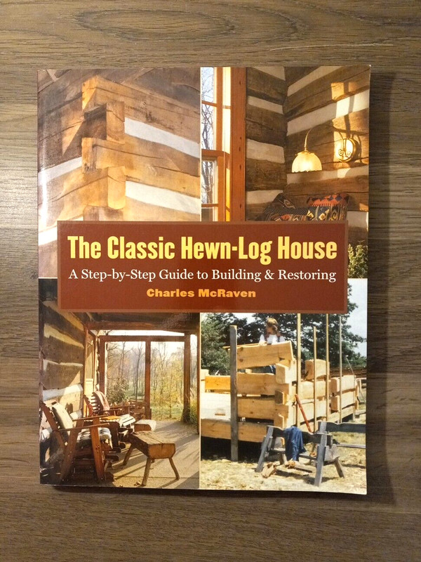 The Classic Hewn-Log House: A Step-By-Step Guide to Building and Restoring