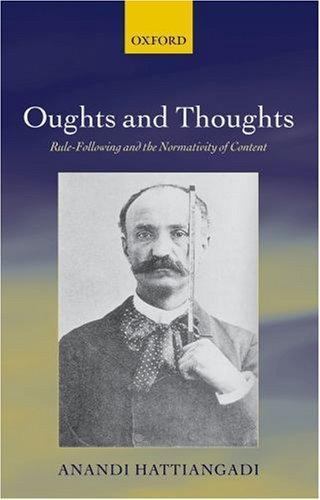 Oughts and Thoughts: Rule-Following and the Normativity of Content, Hattiangadi,