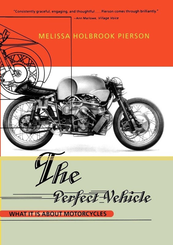 The Perfect Vehicle: What It Is About Motorcycles – paperback Pierson, Melis…