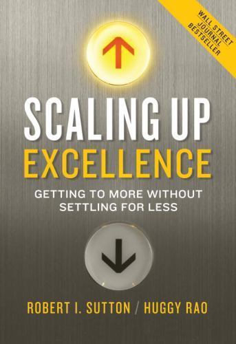 Scaling up Excellence : Getting to More Without Settling for Less by Robert…