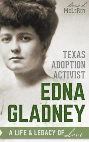 Texas Adoption Activist Edna Gladney: A Life & Legacy of Love (Hardback or Cased