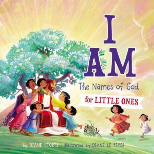 I Am: The Names of God for Little Ones – Board book By Stortz, Diane – VERY GOOD