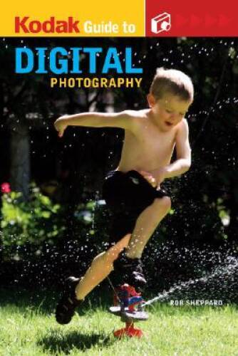 KODAK Guide to Digital Photography – Paperback By Sheppard, Rob – GOOD