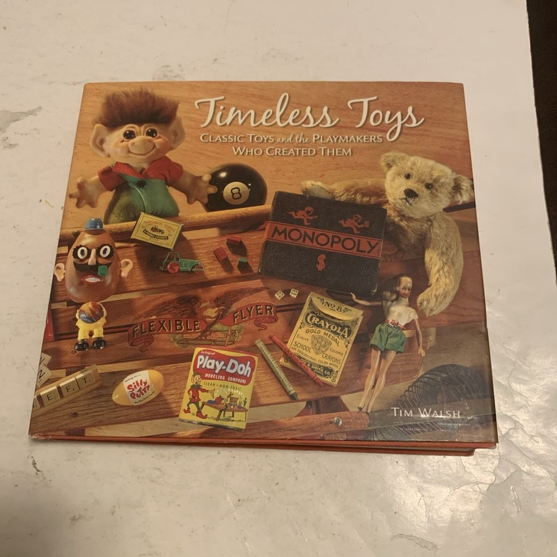 Timeless Toys: Classic Toys and the Playmakers Who Created Them – (2004 Walsh)