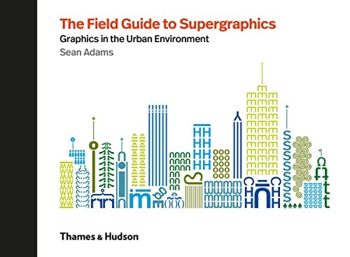 The Field Guide to Supergraphics: Graphics in the Urba… by Sean Adams Hardback