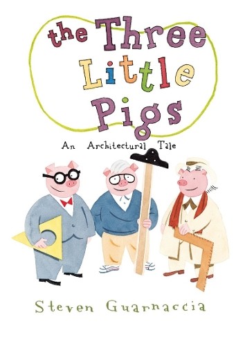 The Three Little Pigs: An Architectural Tale by Guarnaccia, Steven Hardback The