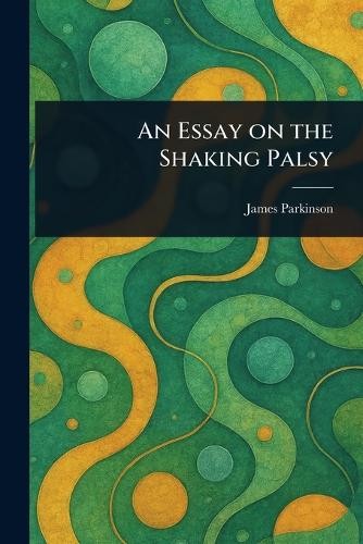 James Parkinson An Essay on the Shaking Palsy (Paperback) (UK IMPORT)