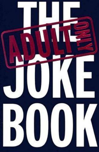 The Adult Only Joke Book by EDITOR