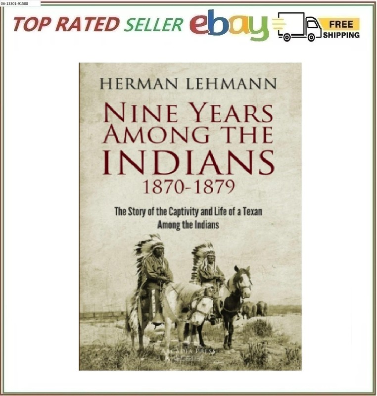 Nine Years Among the Indians 1870-1879 The Story of the Captivity and Life