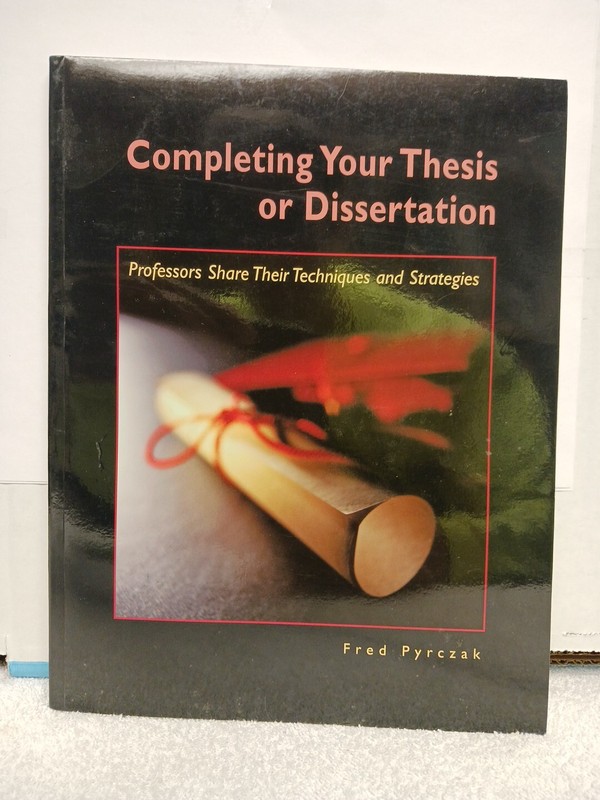 Completing Your Thesis or Dissertation Professors Techniques College Aid Prep