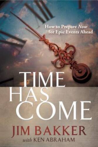 Time Has Come: How to Prepare Now for Epic Events Ahead – Hardcover – VERY GOOD