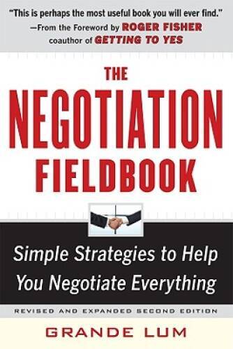 The Negotiation Fieldbook, Second Edition: Simple Strategies to Help You – GOOD