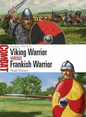 Combat Ser.: Viking Warrior vs Frankish Warrior : Francia 799-911 by Noah…