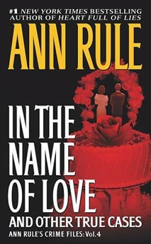 In the Name of Love: Ann Rule’s Crime Files Volume 4 By Rule, Ann – ACCEPTABLE