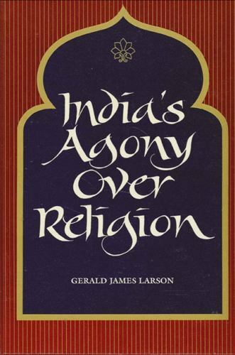 India’s Agony Over Religion by Larson, Gerald James