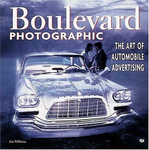 Boulevard Photographic: The Art of Automotive Advertising by Jim Williams