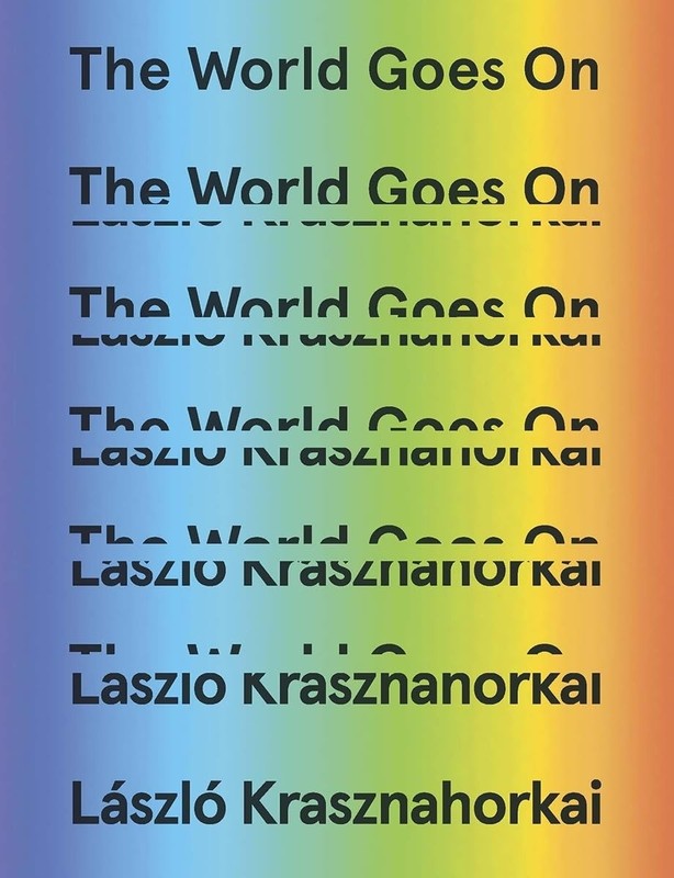 The World Goes On by Laszlo Krasznahorkai