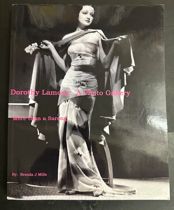 DOROTHY LAMOUR: A PHOTO GALLERY: MORE THAN A SARONG By Brenda J. Mills LIKE NEW