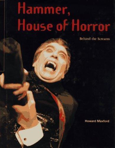 Hammer, House of Horror: Behind the Screams by Maxford, Howard