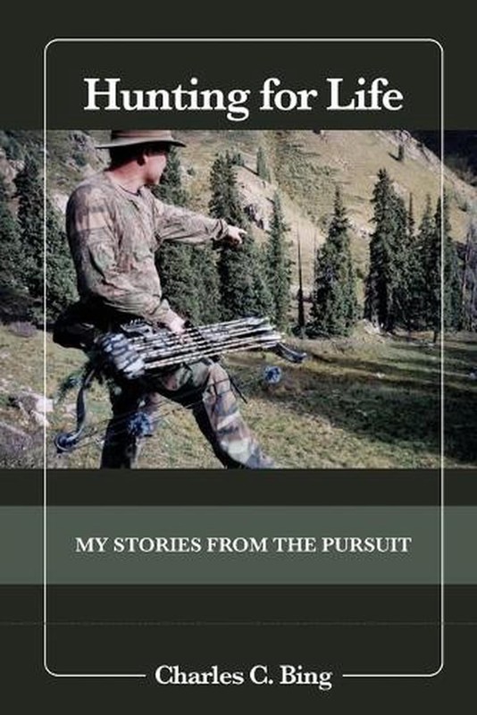 Hunting for Life: My Stories from the Pursuit by Charles C. Bing Paperback Book