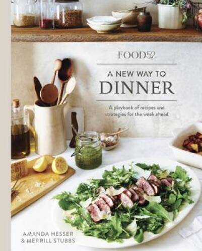 Food52 A New Way to Dinner: A Playbook of Recipes and Strategies for – VERY GOOD