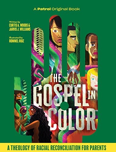 THE GOSPEL IN COLOR FOR PARENTS: A THEOLOGY OF RACIAL By Curtis A. Woods NEW