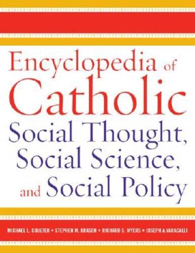 Encyclopedia of Catholic Social Thought, Social Science, and Social Polic – GOOD