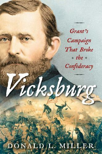 Vicksburg: Grant’s Campaign That Broke the Confederacy, Miller, Donald L., Good